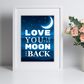 Love You To The Moon & Back Wall Art/Gift Idea Digital Print (unlimited print options)