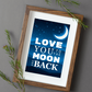 Love You To The Moon & Back Wall Art/Gift Idea Digital Print (unlimited print options)